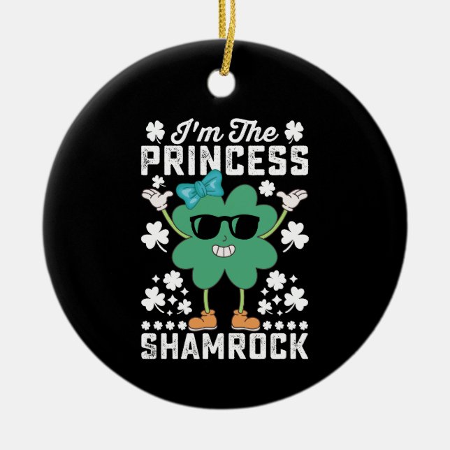 Ich bin die Prinzessin Kleeblatt St Patrick's Day  Keramik Ornament (Vorne)