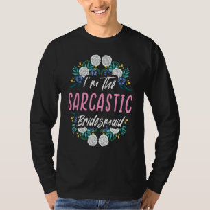 Ich bin die sarkastische Brautjungfer Junggesellin T-Shirt