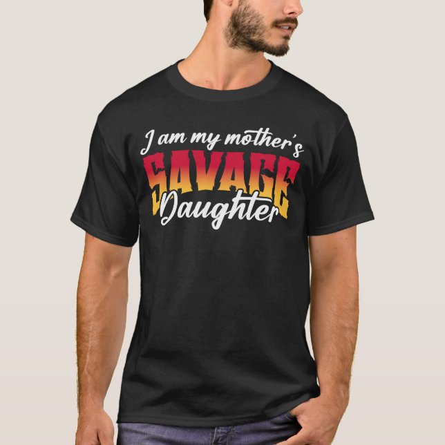 Ich bin die Savage-Tochter meiner Mutter T-Shirt (Vorderseite)