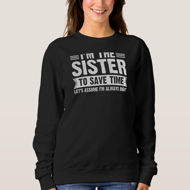 Ich bin die Schwester, die ich immer richtig bin Sweatshirt (Vorderseite)