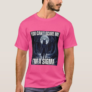 Ich bin die Sigma, die du mir keinen Spaß machen k T-Shirt