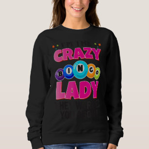 Ich bin die verrückte Bingo Lady, die dich vor wem Sweatshirt