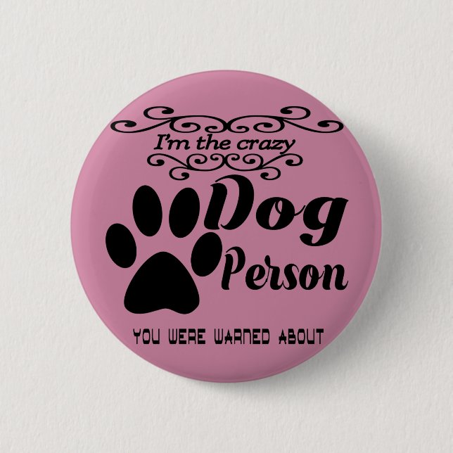 Ich bin die verrückte Hundeperson, die Sie Button (Vorderseite)