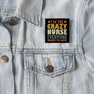 Ich bin die verrückte Krankenschwester, von der Si Button
