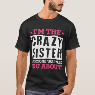 Ich bin die verrückte Schwester, die Sie alle vor T-Shirt