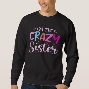 Ich bin die verrückte Schwester für Schwester Sweatshirt