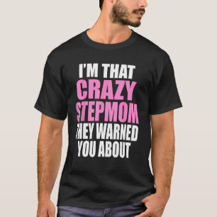 Ich bin die verrückte Stiefmutter, die dich vor ko T-Shirt