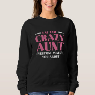 Ich bin die verrückte Tante, von der Sie alle gewa Sweatshirt