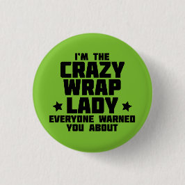 Ich bin die verrückte Verpackungsdame, die jeder Button