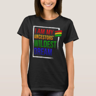 Ich bin die Wildest Traumgleichheit meiner Vorfahr T-Shirt