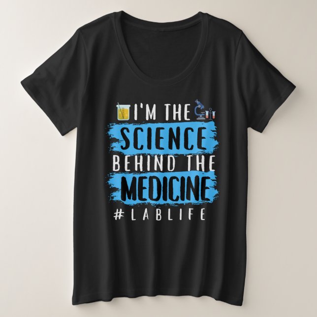 ICH BIN DIE WISSENSCHAFT HINTER DEM MEDIZIN #LABLI GROßE GRÖßE T-Shirt (Design vorne)