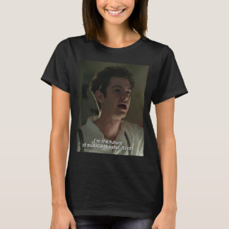 Ich bin die Zukunft des Musiktheaters, Scott. Tick T-Shirt