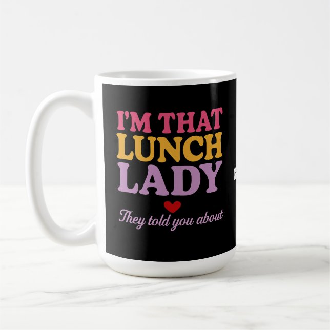 Ich bin diese Lunch Lady, die sie dir über lustige Kaffeetasse (Links)