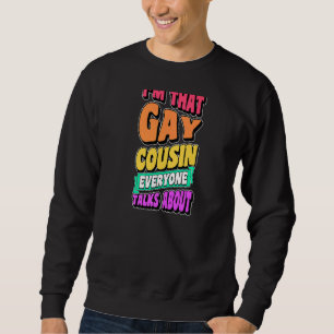Ich bin dieser homosexuelle Cousin Jeder spricht ü Sweatshirt