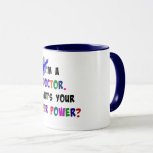 Ich bin Doktor. Was ist dein Super-Power? Tasse