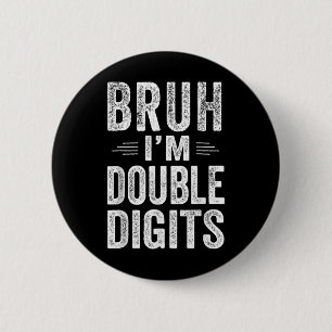 Ich bin Doppel-Ziffern 10 Geburtstagsgeschenke 10  Button