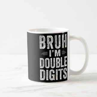 Ich bin Doppel-Ziffern 10 Geburtstagsgeschenke 10 Kaffeetasse