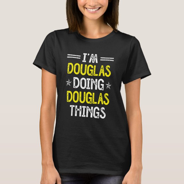 Ich bin Douglas Doing Douglas Things Name Spaß Nic T-Shirt (Vorderseite)