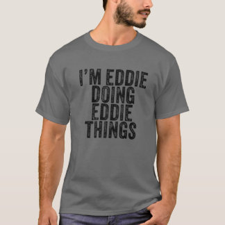 Ich bin Eddie Doing Eddie Things Funny Eddie Birth T-Shirt