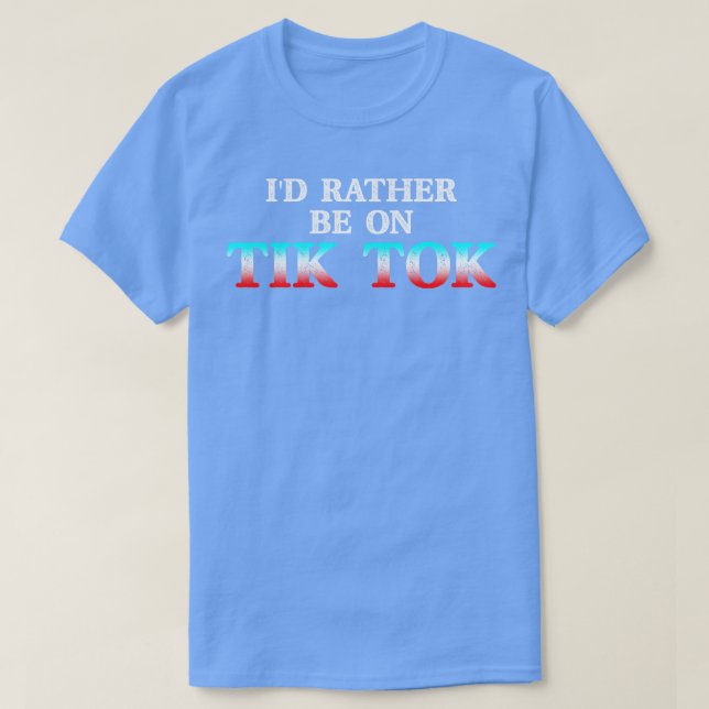 Ich bin eher auf Tok Tik Social Media berühmt Meme T-Shirt (Design vorne)