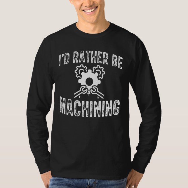 Ich bin eher CNC-Machinist T-Shirt (Vorderseite)