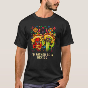 Ich bin eher in Mexiko Patriotismus-Spaß T-Shirt