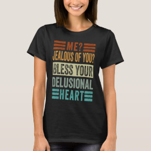 Ich bin eifersüchtig von dir segne dein wahnhaftes T-Shirt