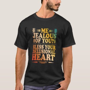 Ich bin eifersüchtig von dir segne dein wahnhaftes T-Shirt