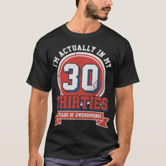 Ich bin eigentlich in meinen Dreißigern T-Shirt