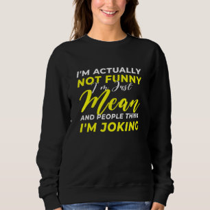Ich bin eigentlich nicht einfach Gemein, dass ich  Sweatshirt