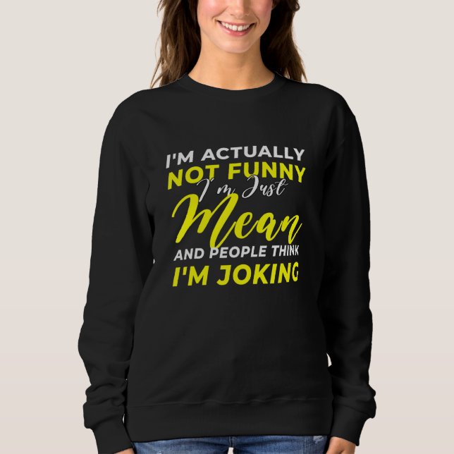 Ich bin eigentlich nicht einfach Gemein, dass ich  Sweatshirt (Vorderseite)