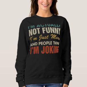 Ich bin eigentlich nicht ich bin nur Gemein Leute  Sweatshirt