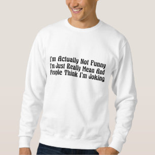 Ich bin eigentlich nicht lustig, ich bin einfach w sweatshirt