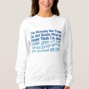 Ich bin eigentlich nicht lustig, ich bin einfach w sweatshirt