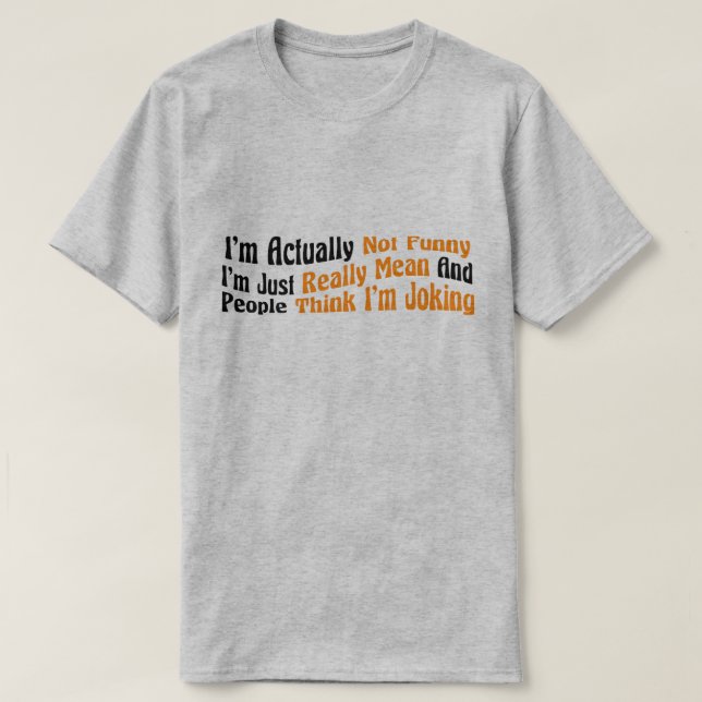 Ich bin eigentlich nicht lustig, ich bin einfach w T-Shirt (Design vorne)