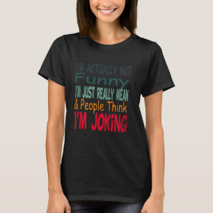 Ich bin eigentlich nicht lustig, ich bin einfach w T-Shirt