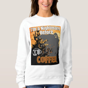 Ich bin ein Albtraum vor Kaffee. Sweatshirt