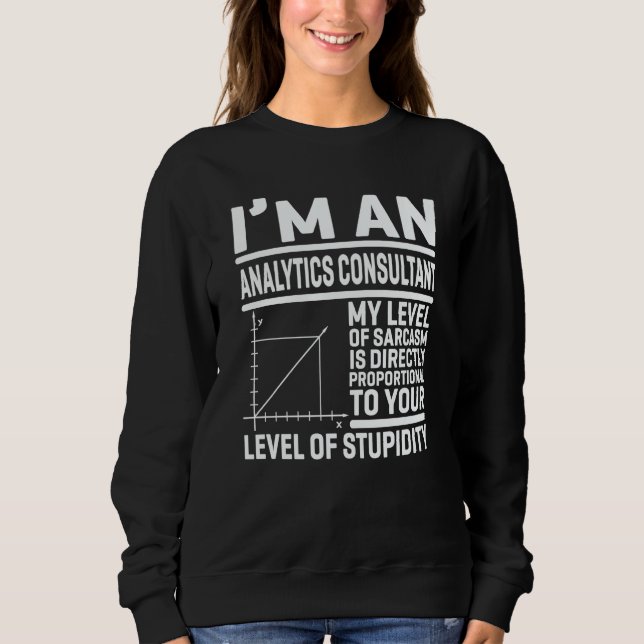 Ich bin ein Analytics-Berater Mein Maß an Sarkasmu Sweatshirt (Vorderseite)