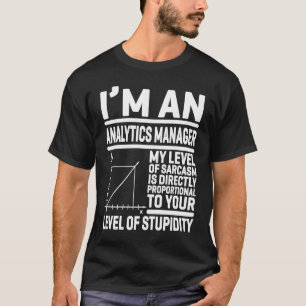 Ich bin ein Analytics-Manager Mein Sarkasmus-Level T-Shirt