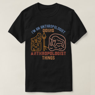 Ich bin ein Anthropologe, der Anthropologen-Dinge T-Shirt