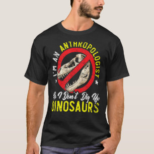 Ich bin ein Anthropologe, Dinosaurier Anthropolog T-Shirt
