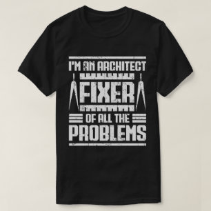 Ich bin ein Architekt, der alle Probleme behebt Vi T-Shirt