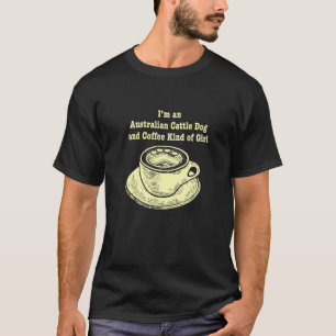 Ich bin ein Australian Cattle Dog und Kaffee-Mädch T-Shirt