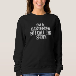 Ich bin ein Barkeeper, also nenne ich die Shots Sweatshirt