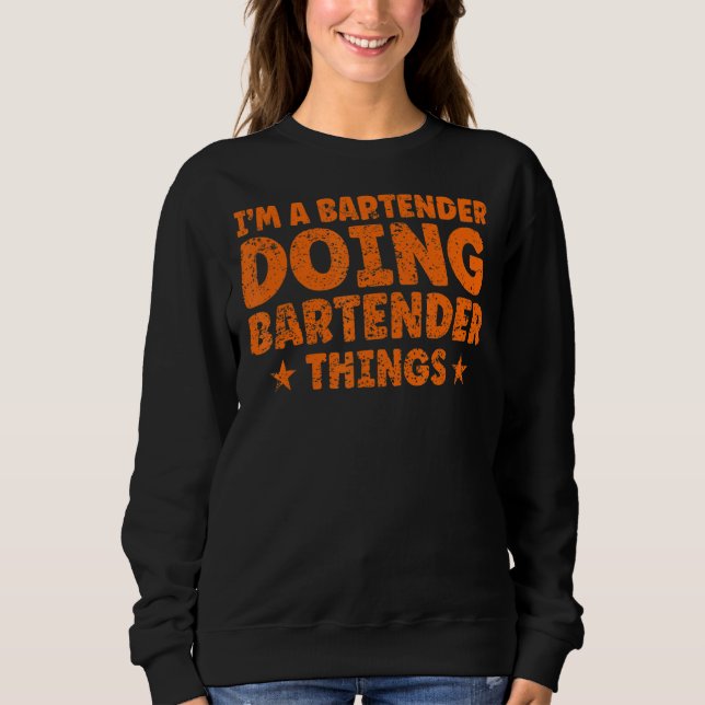 Ich bin ein Barkeeper, der Barkeeper macht Dinge B Sweatshirt (Vorderseite)