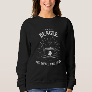Ich bin ein Beagle und Kaffee, wie ein Mädchen Eng Sweatshirt
