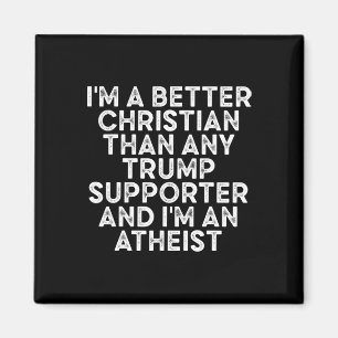 Ich bin ein besserer Christ als jeder Trump-Anhäng Magnet