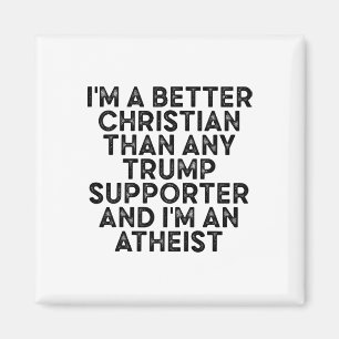 Ich bin ein besserer Christ als jeder Trump-Anhäng Magnet