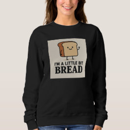 Ich bin ein bisschen Brot Funny Cartoon Brot Desig Sweatshirt