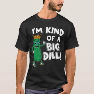 Ich bin ein bisschen ein großer Dill T-Shirt